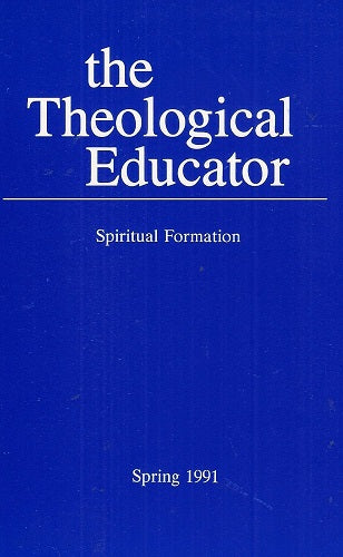 The Theological Educator: Spiritual Formation (No. 43, Spring 1991)