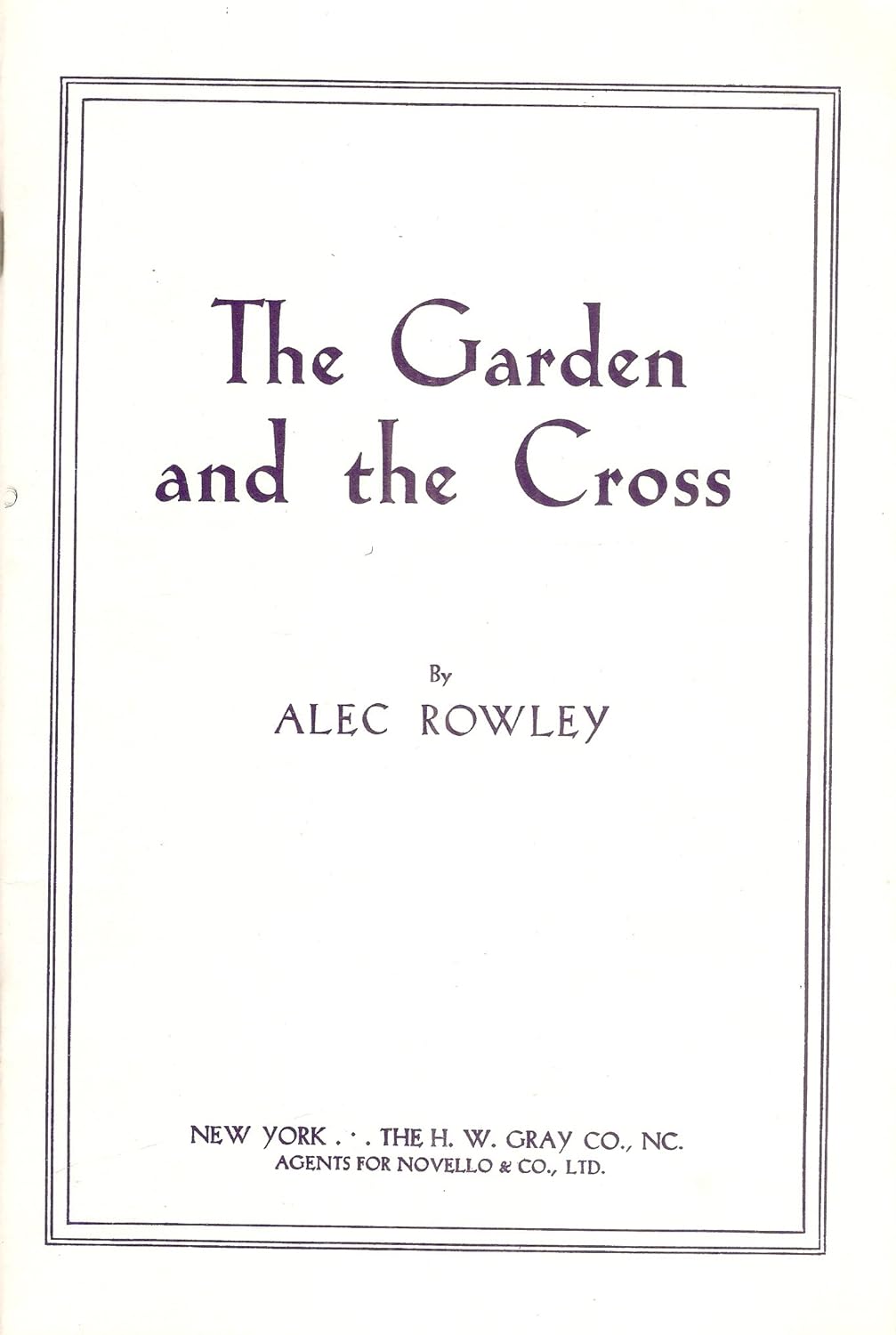 The Garden and the Cross (Gethsemane): Cantata for Mixed Voices with Soprano, Tenor and Bass Solos and Organ Accompaniment (Suitable for Lent or Easter)