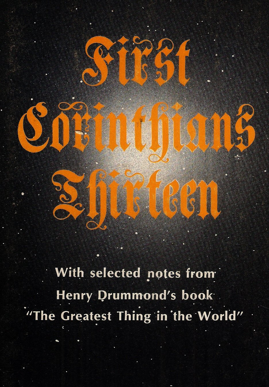 First Corinthians Thirteen with Selected Notes From Henry Drummond's Book "The Greatest Thing in the World"