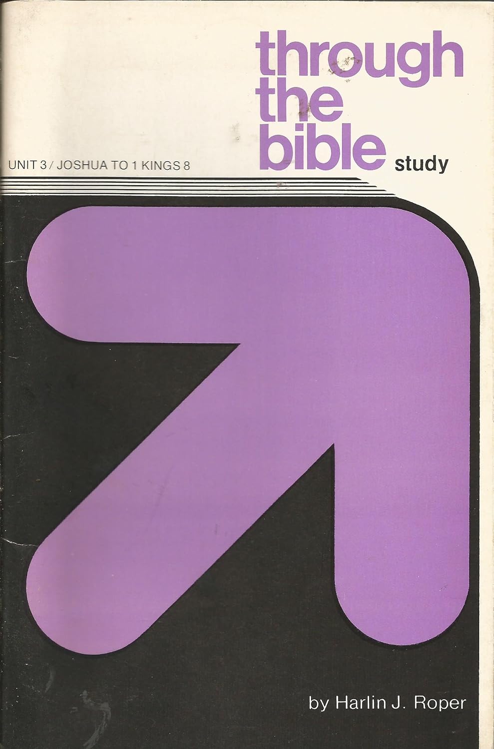 Unit 3 Joshua to 1 Kings 8: Through the Bible Study