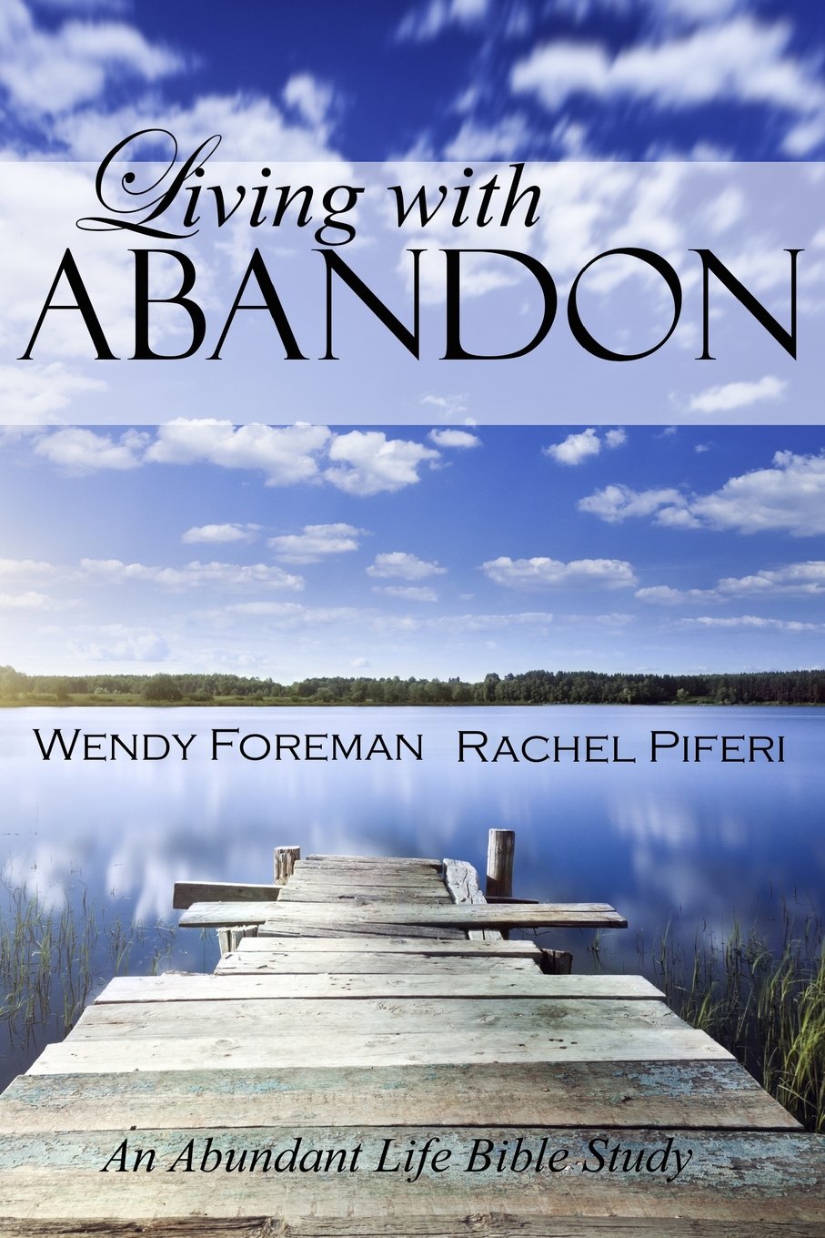 Living with Abandon (An Abundant Life Bible Study)