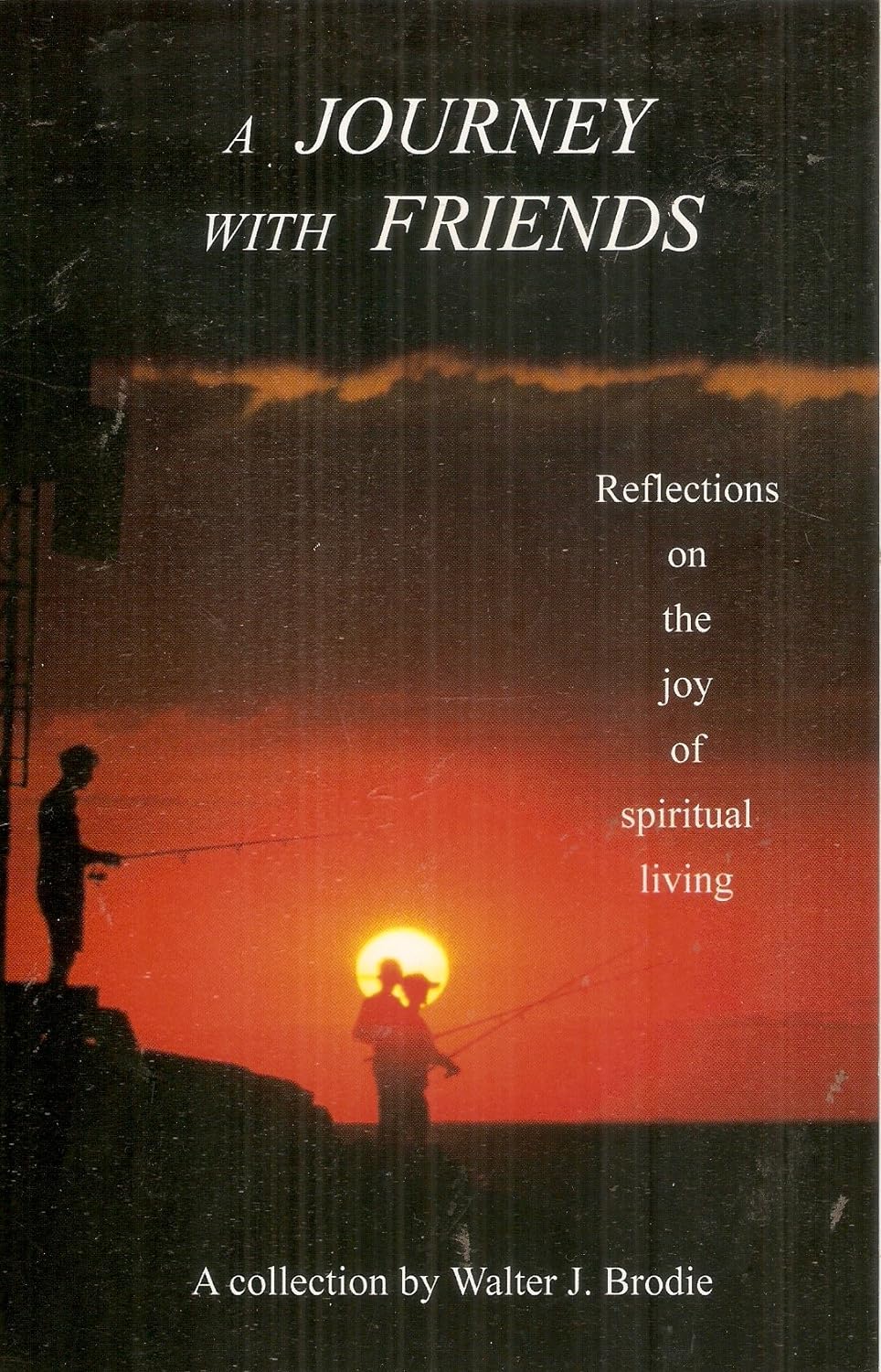 A Journey with Friends: Reflections on the Joy of Spiritual Living