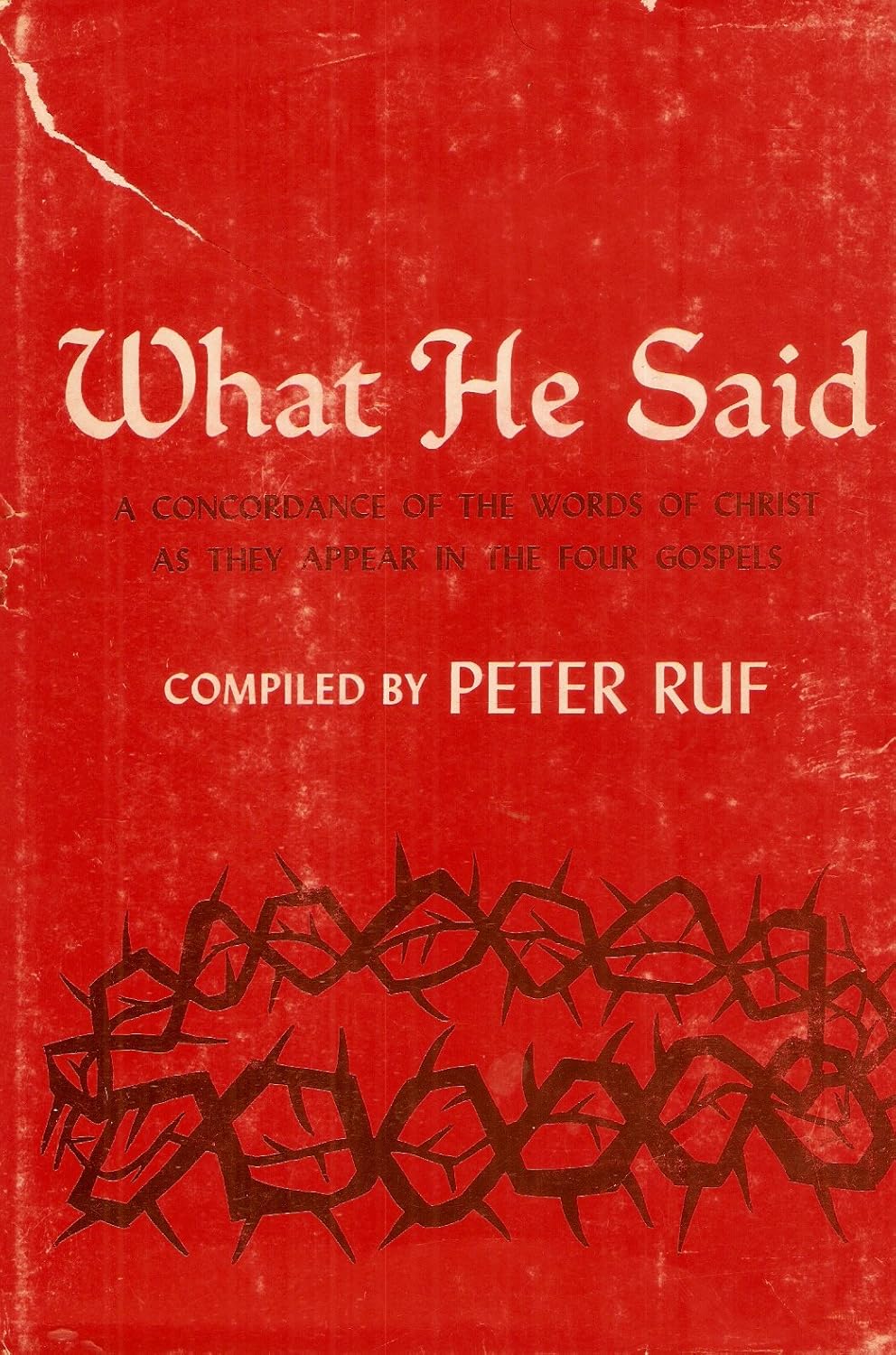 What HE said! A Concordance of The Words of Christ as They Appear in the 4 Gospels [Complied by P.Ruf]