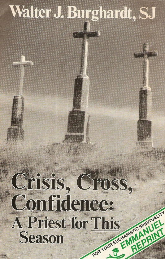 Crisis, Cross, Confidence: A Priest for This Season - Emanual Reprint (March 1991)