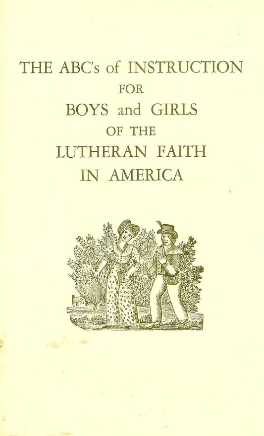 The ABC's of Instruction for Boys and Girls of the Lutheran Faith in America