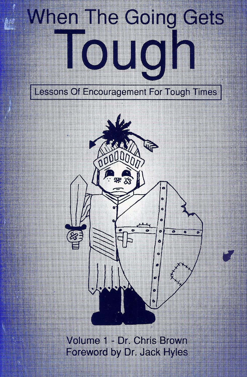 When the Going Gets Tough- Lessons of Encouragement for Tough Times: Volume 1