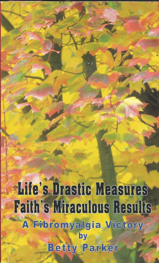 Life's Drastic Measures - Faith's Miraculous Results : A Fibromyalgia Victory