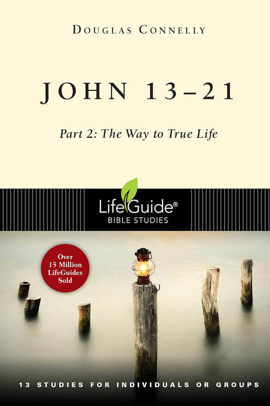 John 13-21: Part 2: The Way to True Life (LifeGuide® Bible Studies)