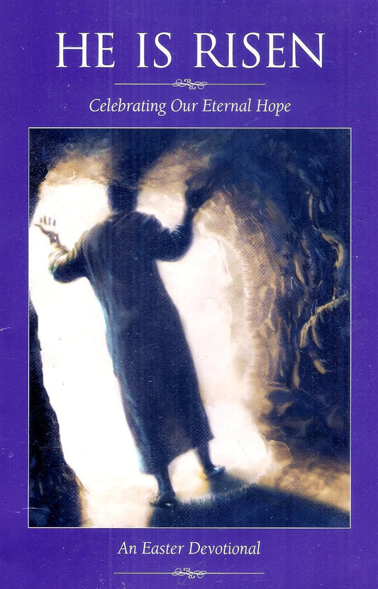 He Is Risen Celebrating Our Eternal Hope, an Easter Devotional