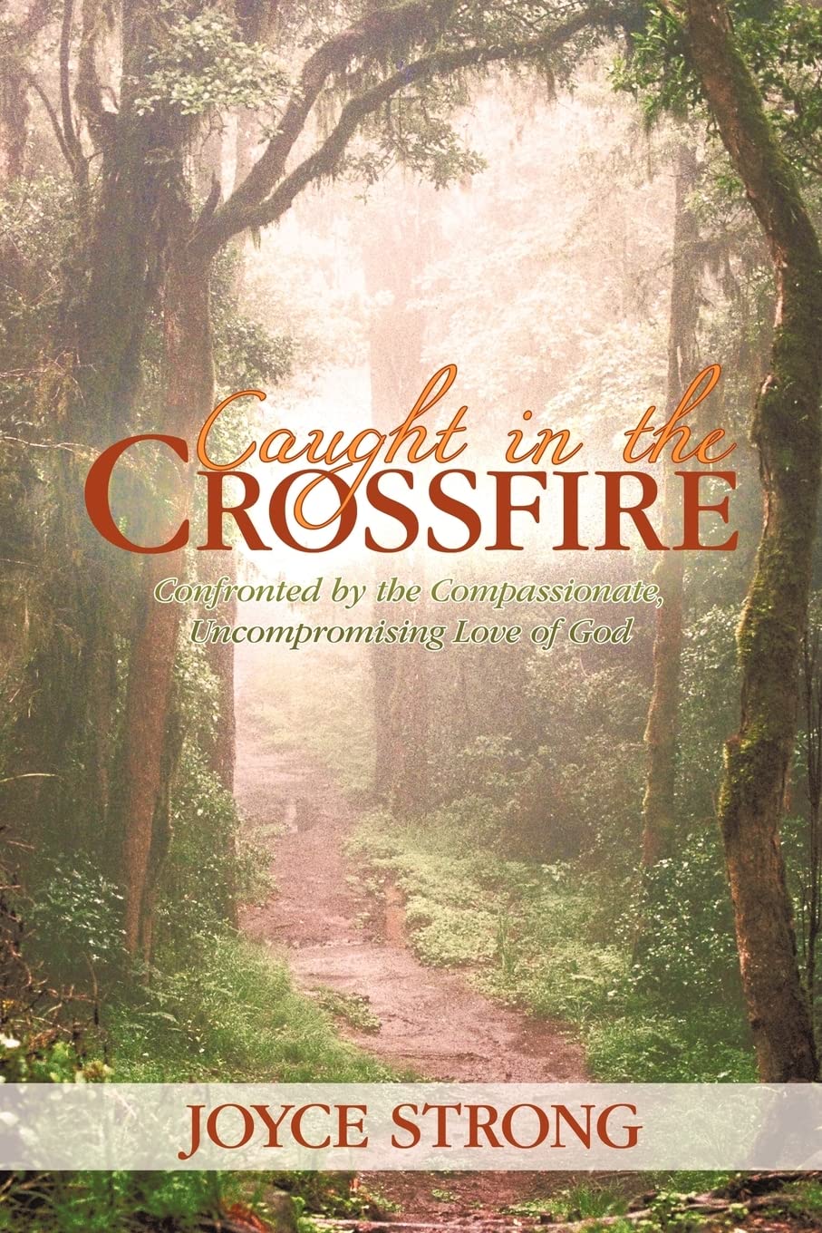 Caught in the Crossfire: Confronted by the Compassionate, Uncompromising Love of God