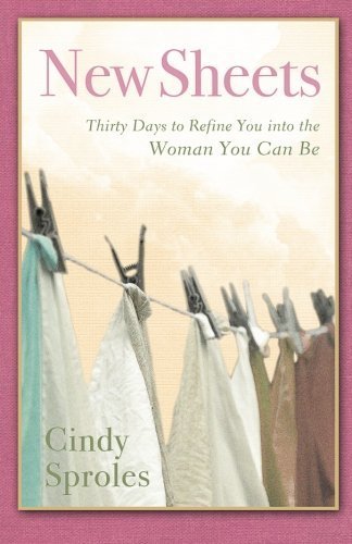 [ NEW SHEETS: THIRTY DAYS TO REFINE YOU INTO THE WOMAN YOU CAN BE ] By Sproles, Cindy ( Author) 2012 [ Paperback ]