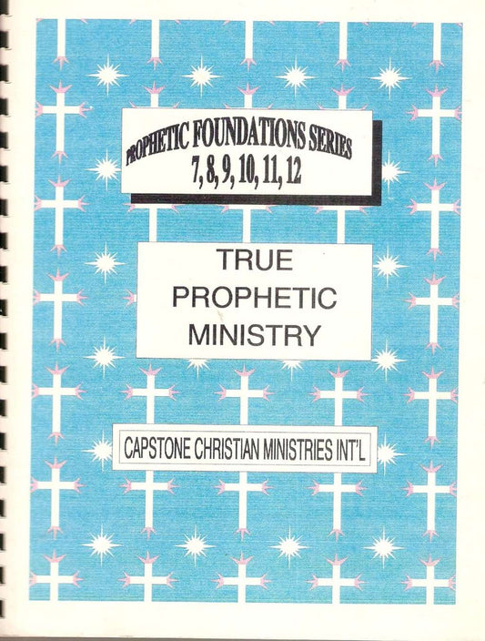 True Prophetic Ministry, Workbook (Prophetic Foundations Series 7,8,9,10,11,12) (Prophetic Foundations Series 7,8,9,10,11,12)