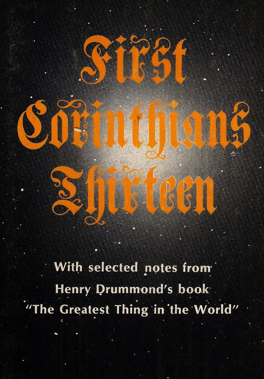 First Corinthians Thirteen with Selected Notes From Henry Drummond's Book "The Greatest Thing in the World"
