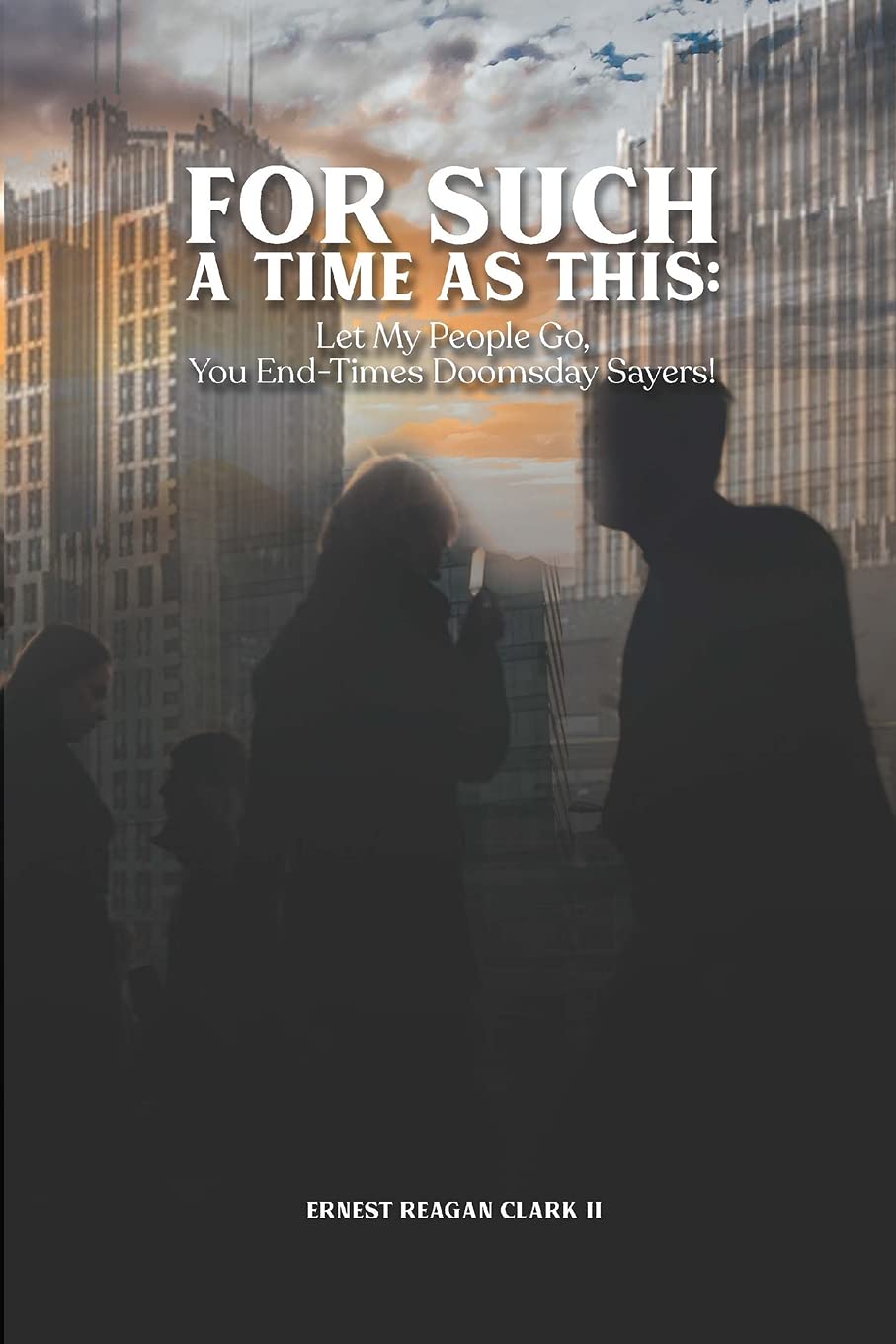 For Such a Time as This: Let My People Go, You End-Times Doomsday Sayers!