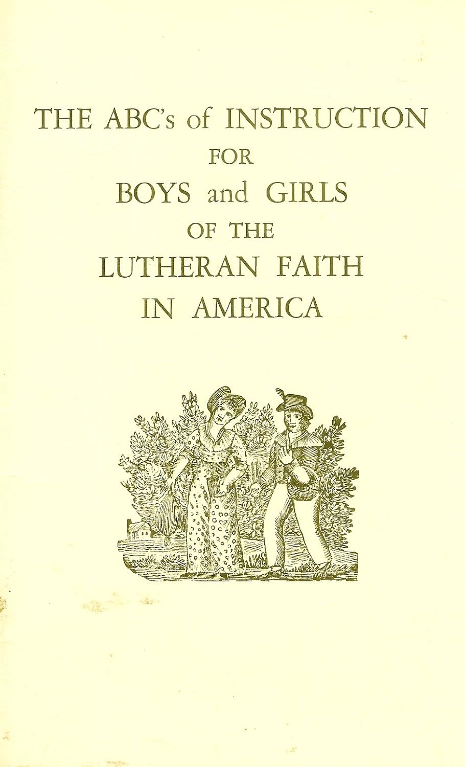 The ABC's of Instruction for Boys and Girls of the Lutheran Faith in America