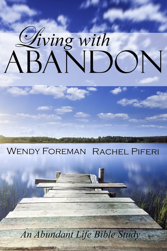 Living with Abandon (An Abundant Life Bible Study)