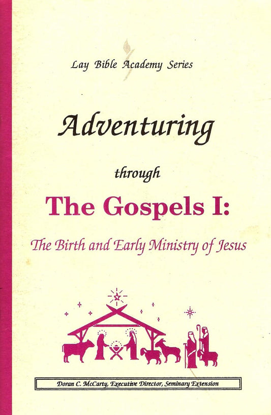 Adventuring Through the Gospels I: The Birth and Early Ministry of Jesus (Lay Bible Acadmey Series)