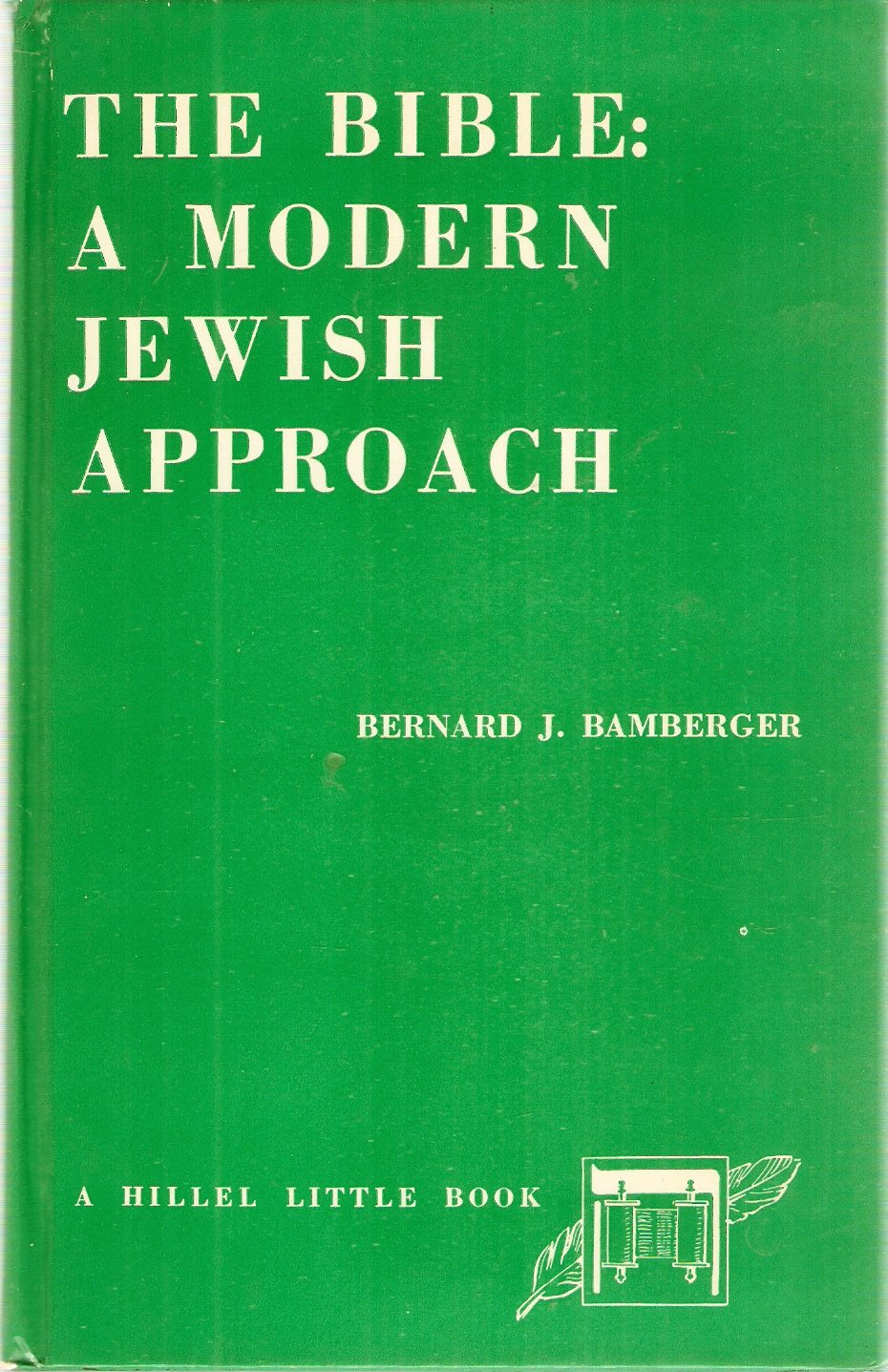Bernard J. Bamberger's The Bible: A Modern Jewish Approach [Volume 2 of the A Hillel Little Series]