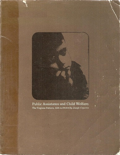 Public Assistance and Child Welfare: The Virginia Pattern 1646 to 1964