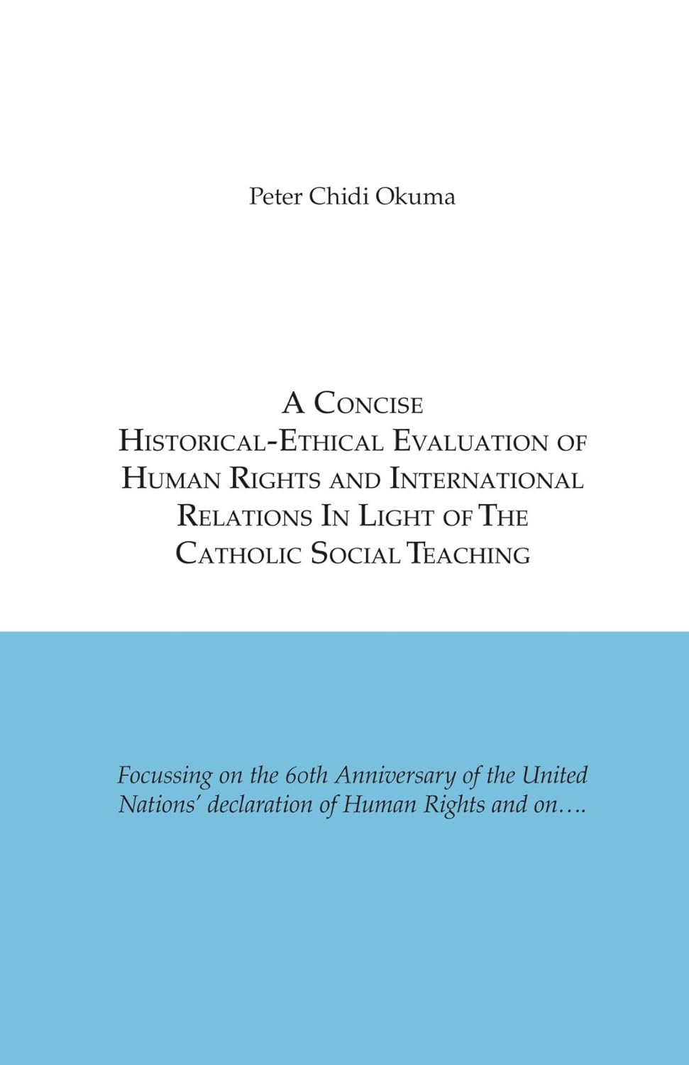 A Concise Historical-Ethical Evaluation of Human Rights and International             Relations In Light of the Catholic Social Teaching