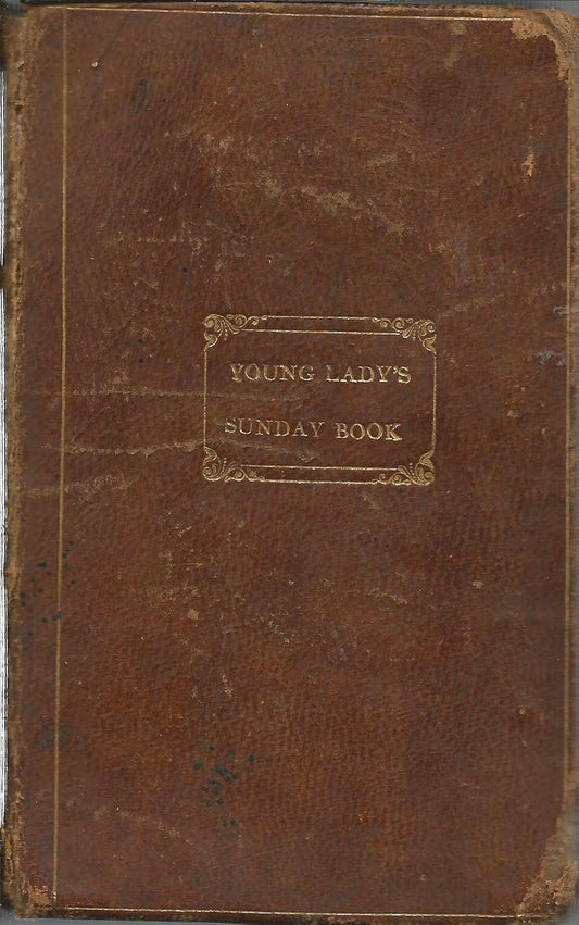 The Young Lady's Sunday Book: A Practical Manual of the Christian Duties of Piety, Benevolence, and Self-Government
