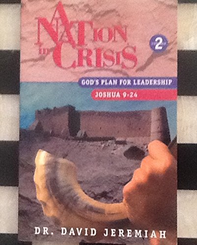 A Nation in Crisis God's Plan for Leadership Volume 2 -- Joshua 9-24