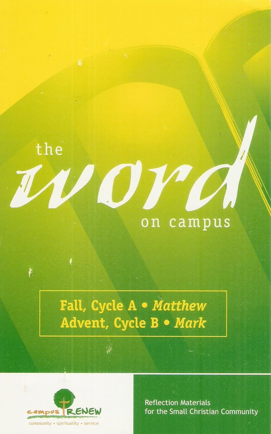 The Word on Campus: Fall, Cycle A- Matthew & Advent, Cycle B- Mark (Reflection Materials for the Small Christian Community)