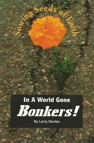 Sowing seeds of faith in a world gone bonkers!: Or, 52 weekly stories of encouragement & hope