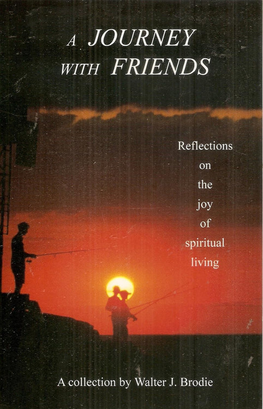 A Journey with Friends: Reflections on the Joy of Spiritual Living
