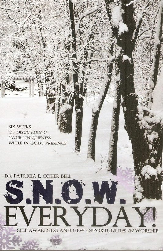 Self-Awareness & New Opportunities in Worship: Six Weeks of Discovering Your Uniqueness While in God's Presence (S.N.O.W. Everyday!)