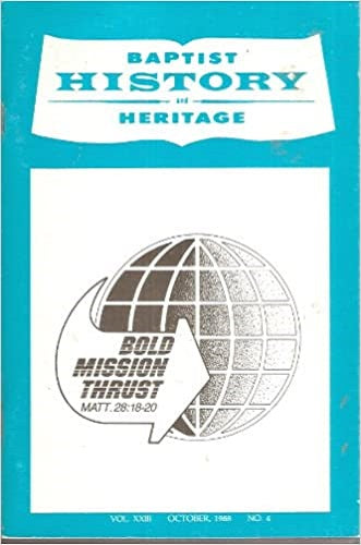 Baptist History and Heritage: Bold Mision Thrust Matt 28:18-20 (Volume 23, October 1988, Number 4)