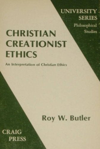 Christian creationist ethics: An interpretation of Christian ethics (University series. Philosophical studies)