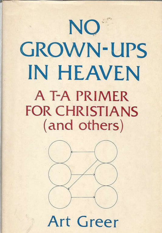 No grown-ups in Heaven : a T-A primer for Christians (and others)