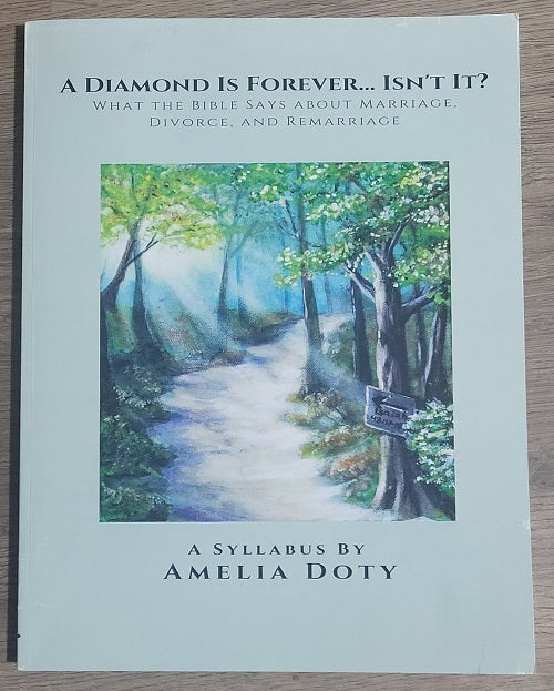 A Diamond Is Forever... Isn't It?: What The Bible Says About Marriage, Divorce, And Remarriage