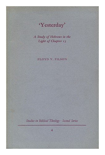 Yesterday: Study of Hebrews in the Light of Chapter Thirteen (Study in Bible Theology)