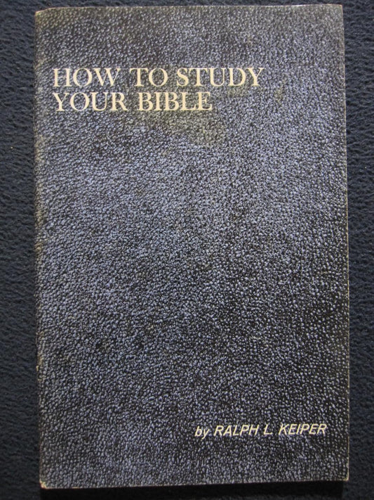 Ralph L. Keiper's How to Study Your Bible