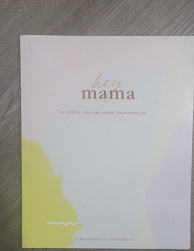 Hey mama: A Devotional for Motherhood